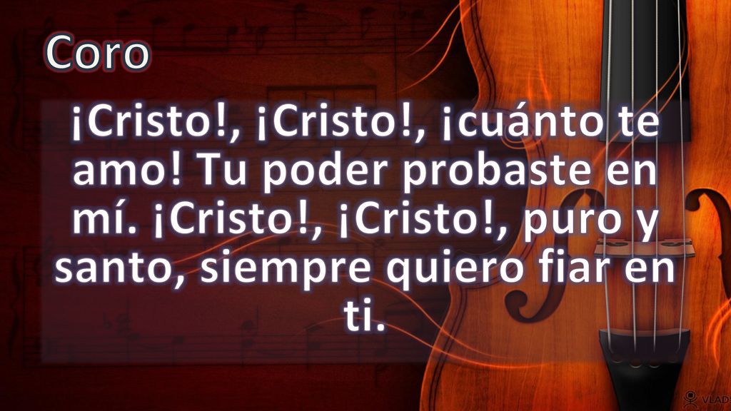 Coro ¡Cristo!, ¡Cristo!, ¡cuánto te amo. Tu poder probaste en mí.