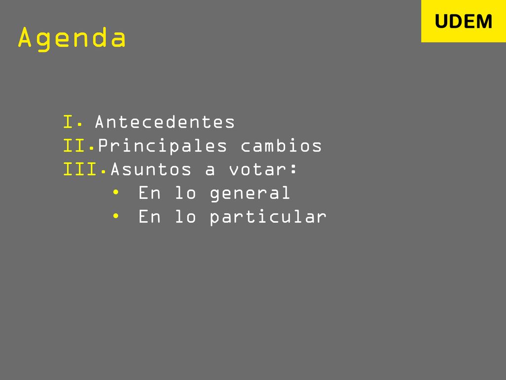 Agenda Antecedentes Principales cambios Asuntos a votar: En lo general