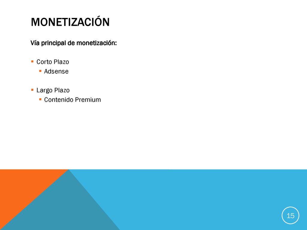 Monetización Vía principal de monetización: Corto Plazo Adsense