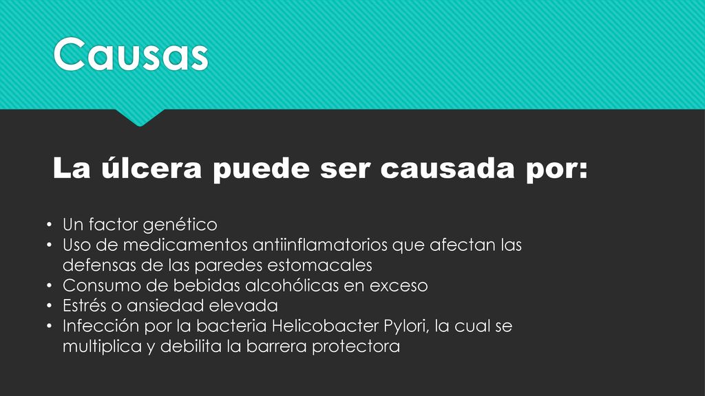 Causas La úlcera puede ser causada por: Un factor genético