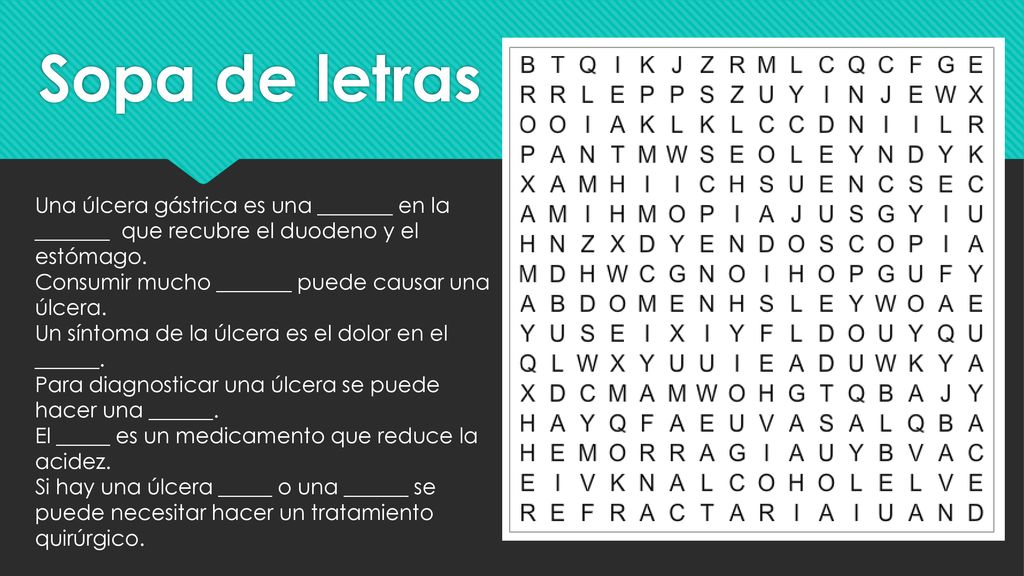 Sopa de letras Una úlcera gástrica es una _______ en la _______ que recubre el duodeno y el estómago.