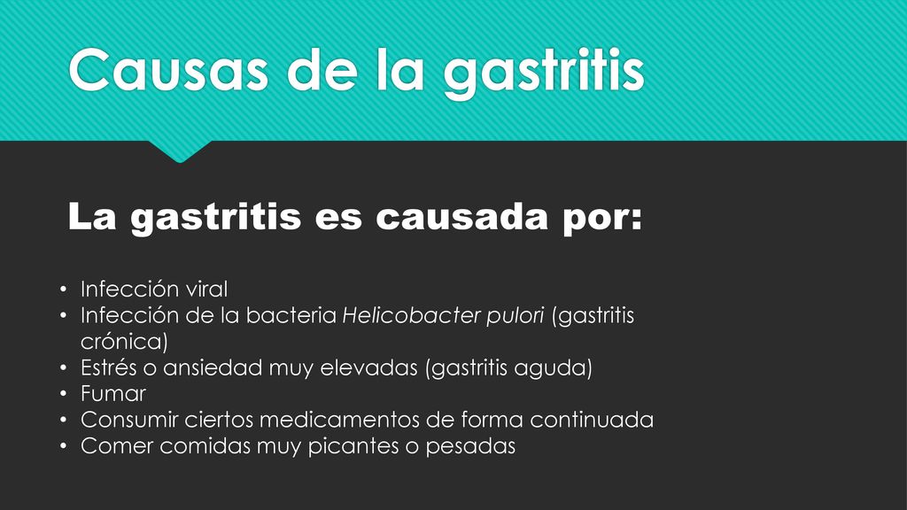 Causas de la gastritis La gastritis es causada por: Infección viral