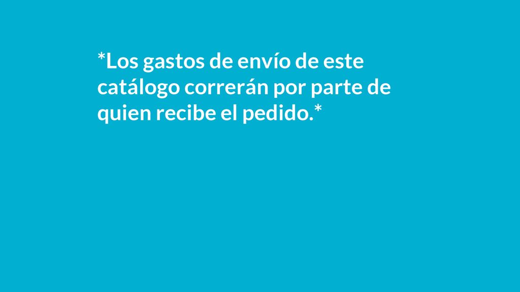 *Los gastos de envío de este catálogo correrán por parte de quien recibe el pedido.*