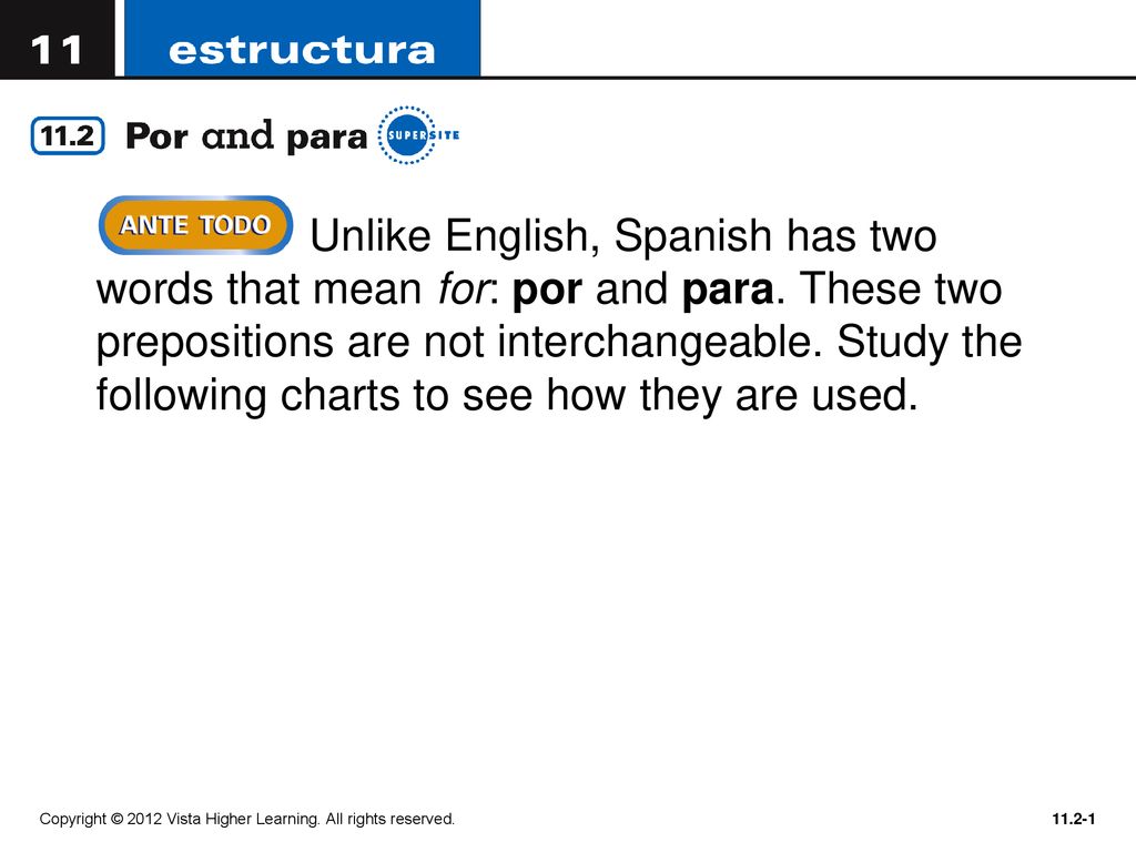 Unlike English, Spanish has two words that mean for: por and para