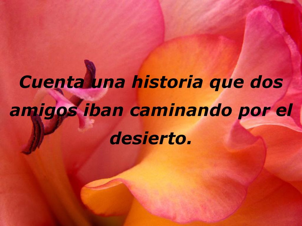 Cuenta una historia que dos amigos iban caminando por el desierto.