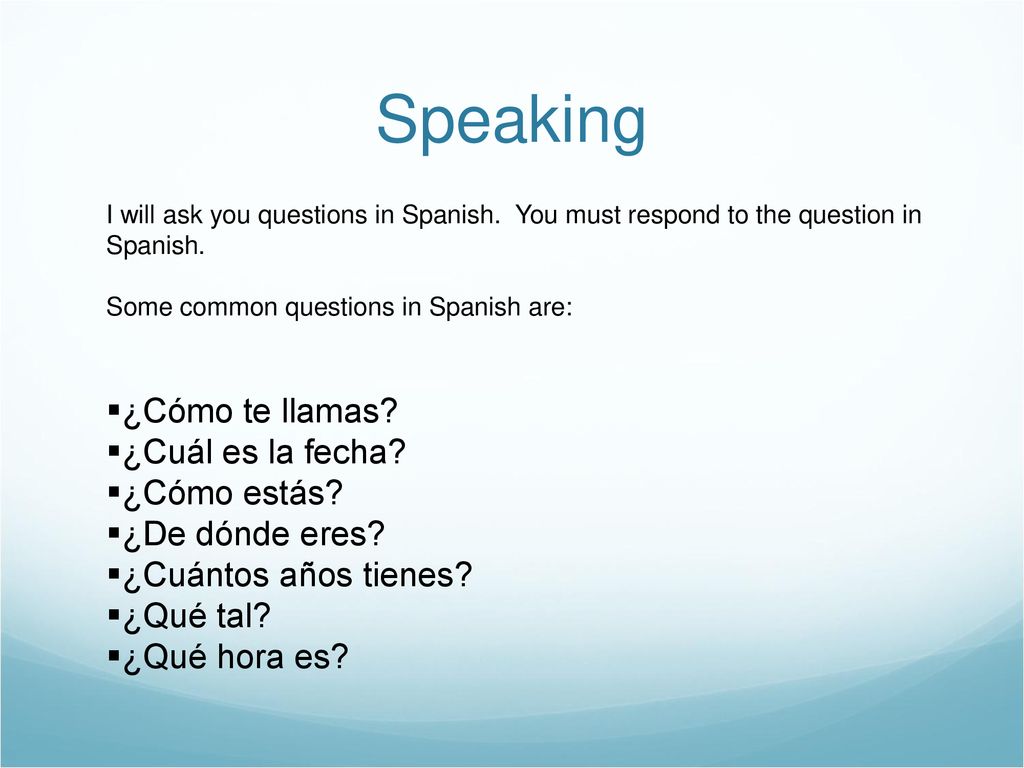 Speaking ¿Cómo te llamas ¿Cuál es la fecha ¿Cómo estás