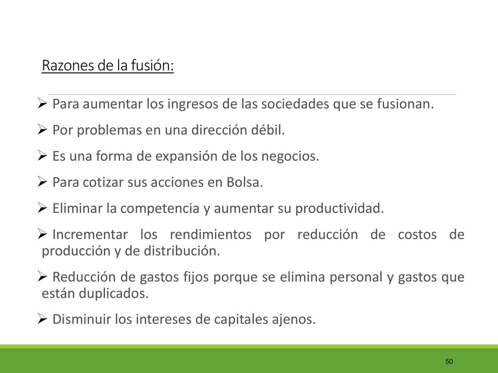 Razones de la fusión: Para aumentar los ingresos de las sociedades que se fusionan. Por problemas en una dirección débil.