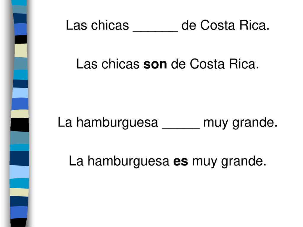 Las chicas ______ de Costa Rica. Las chicas son de Costa Rica.