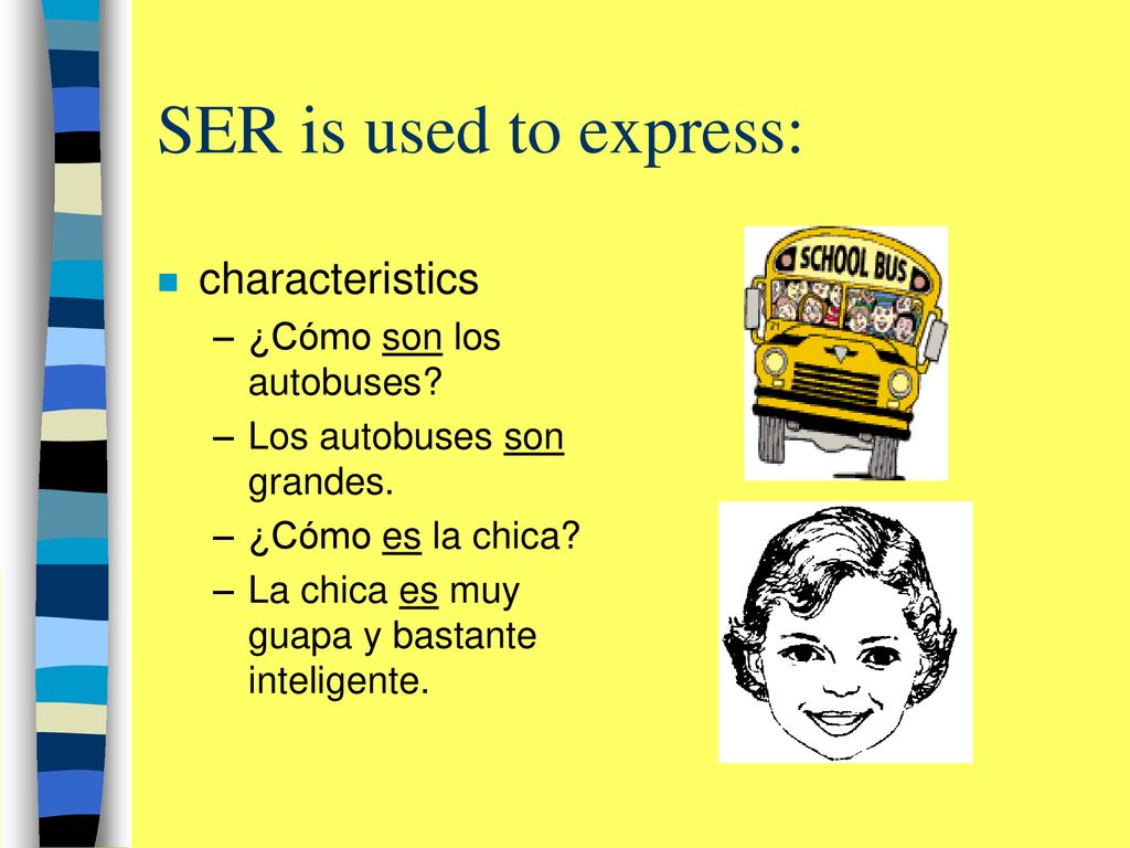 SER is used to express: characteristics ¿Cómo son los autobuses