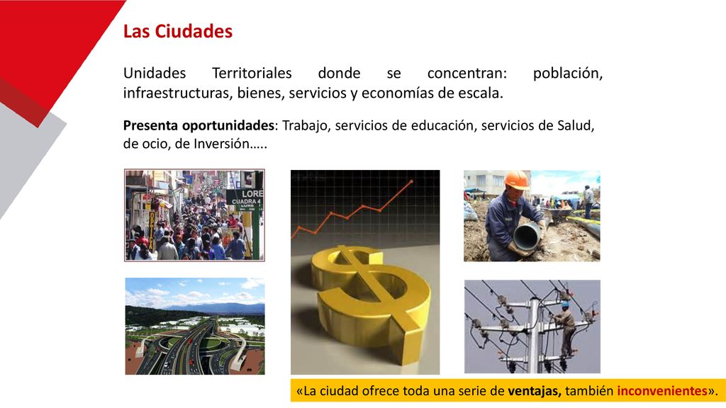 Las Ciudades Unidades Territoriales donde se concentran: población, infraestructuras, bienes, servicios y economías de escala.