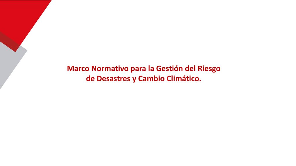 Marco Normativo para la Gestión del Riesgo de Desastres y Cambio Climático.