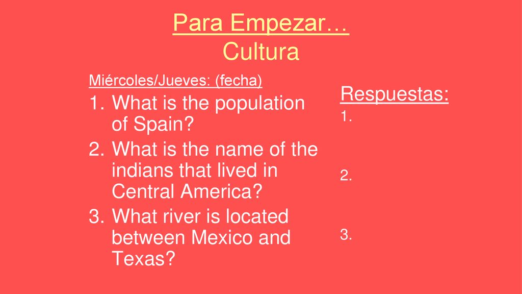 Para Empezar… Cultura What is the population of Spain Respuestas: