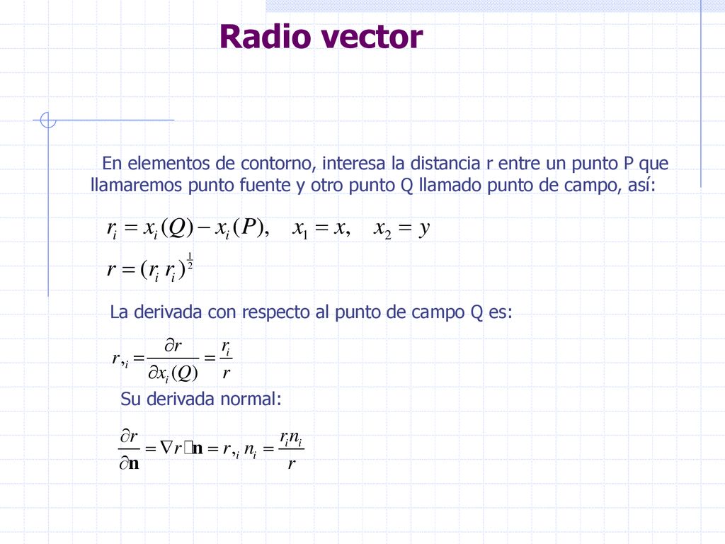 Radio vector En elementos de contorno, interesa la distancia r entre un punto P que.