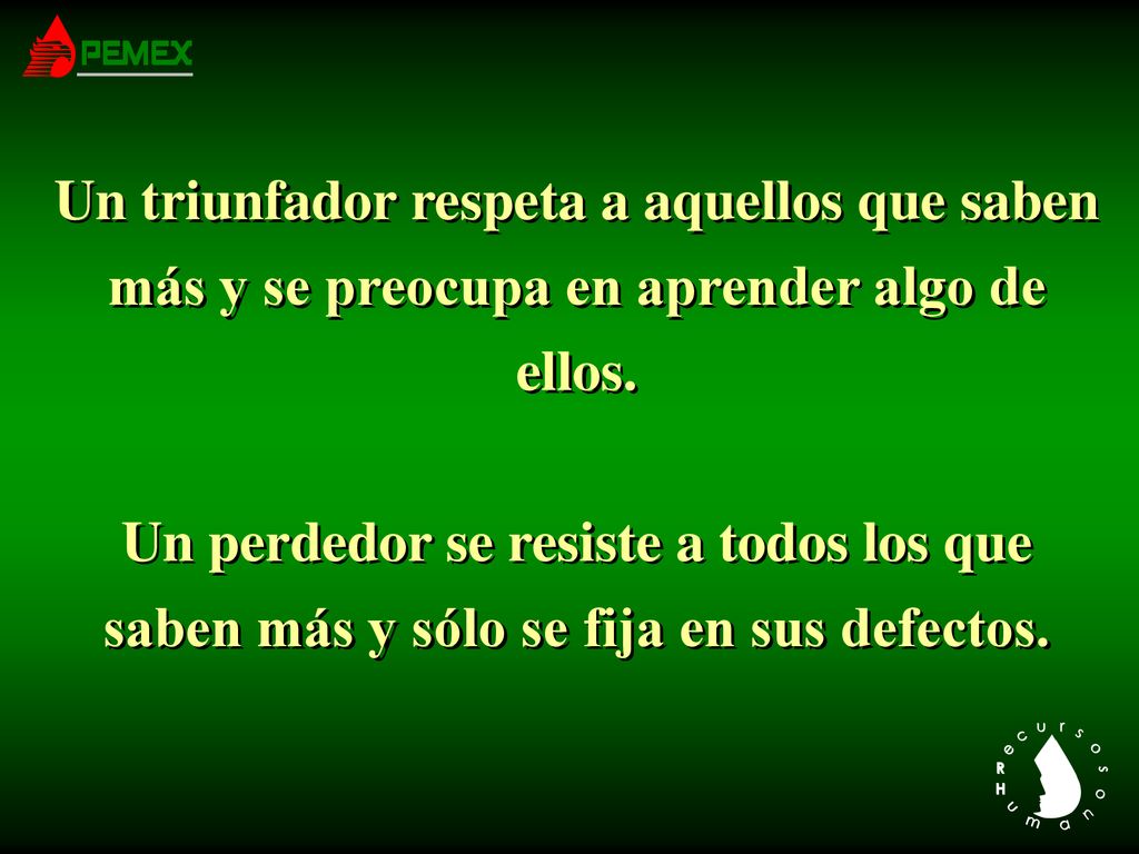 Un triunfador respeta a aquellos que saben más y se preocupa en aprender algo de ellos.