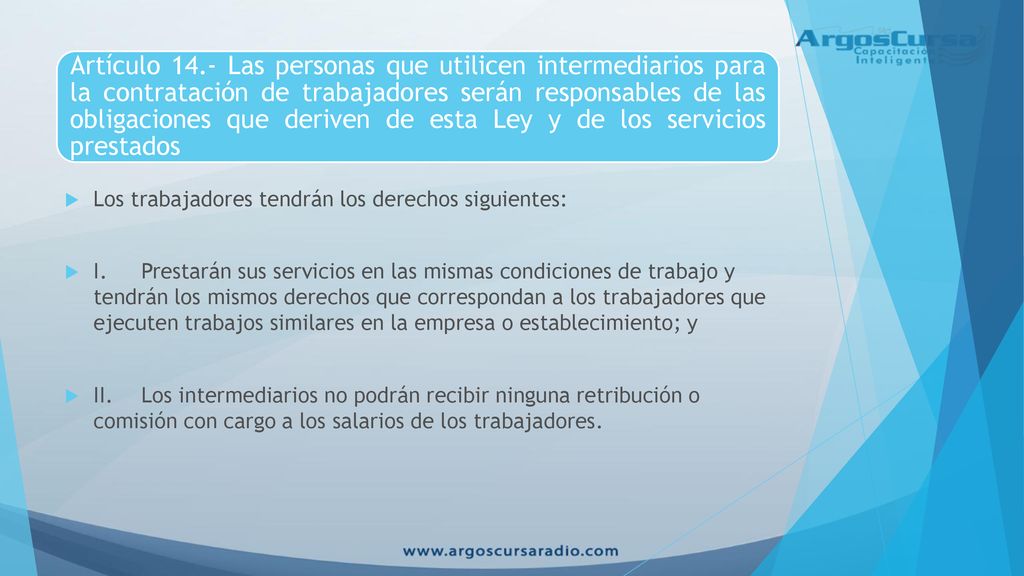 Artículo 14.- Las personas que utilicen intermediarios para la contratación de trabajadores serán responsables de las obligaciones que deriven de esta Ley y de los servicios prestados