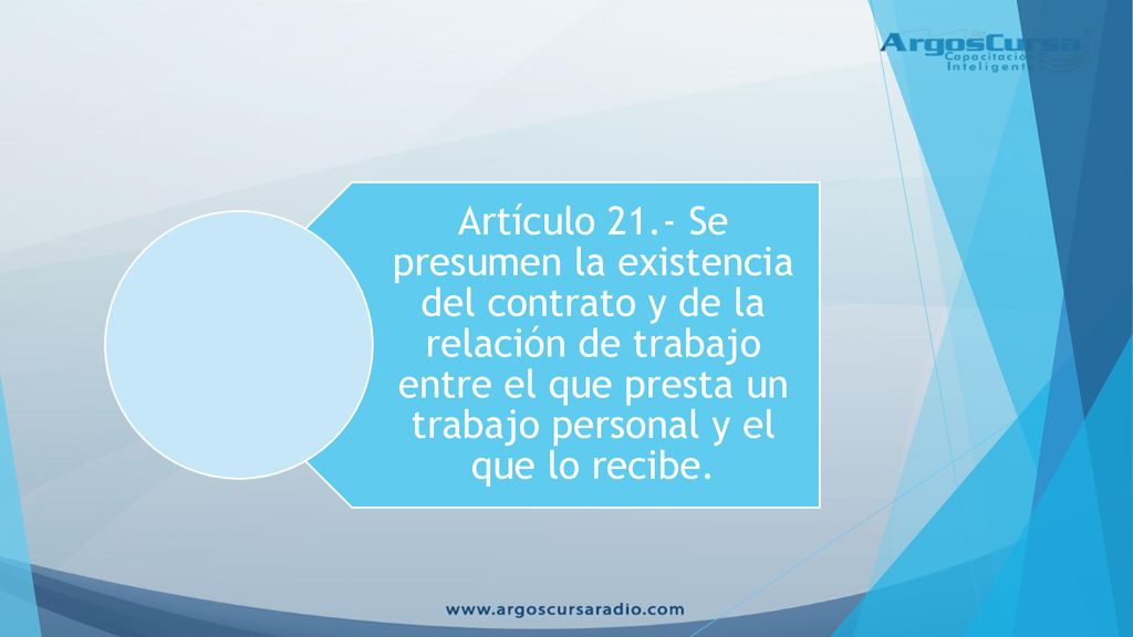 Artículo 21.- Se presumen la existencia del contrato y de la relación de trabajo entre el que presta un trabajo personal y el que lo recibe.