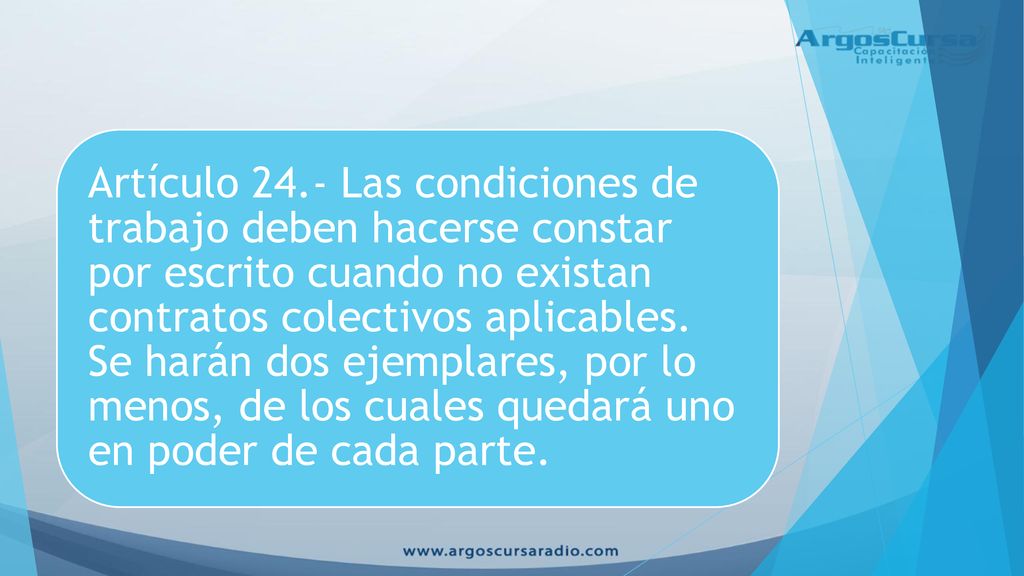 Artículo 24.- Las condiciones de trabajo deben hacerse constar por escrito cuando no existan contratos colectivos aplicables.