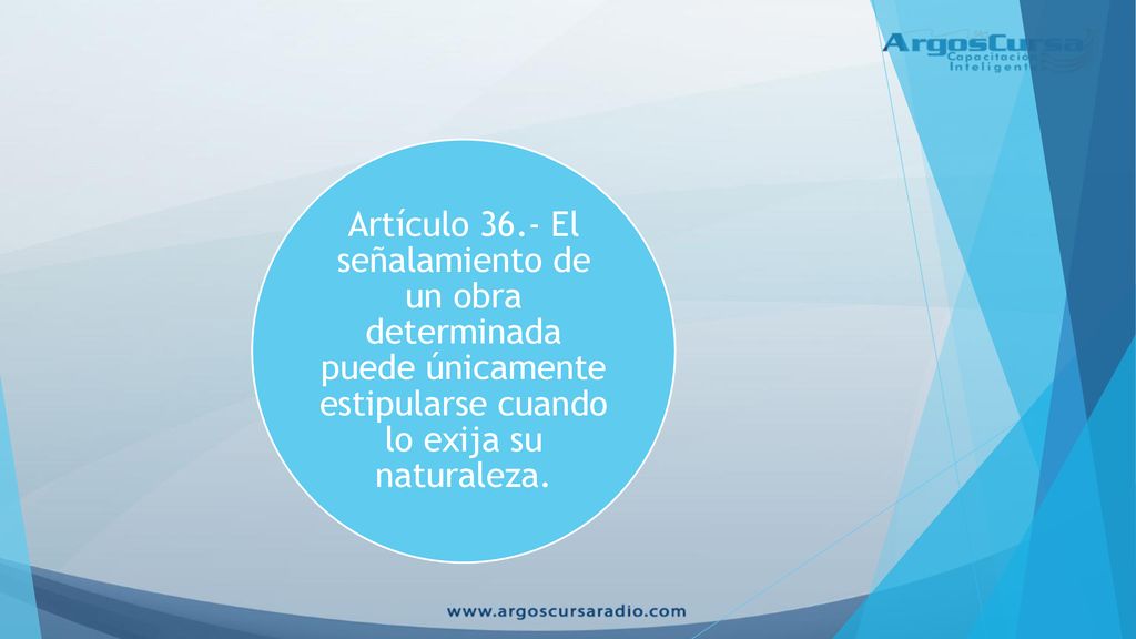Artículo 36.- El señalamiento de un obra determinada puede únicamente estipularse cuando lo exija su naturaleza.