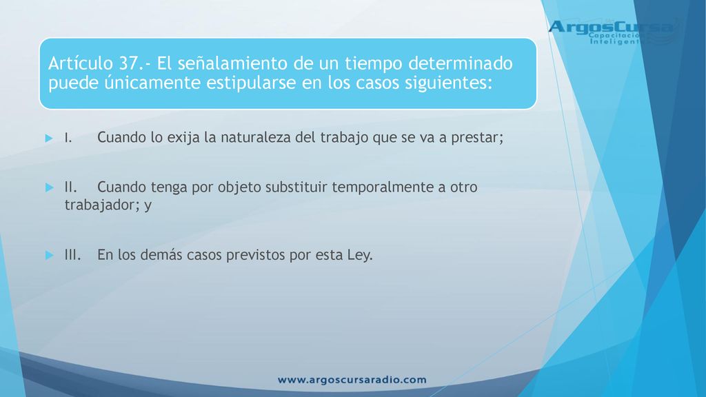 Artículo 37.- El señalamiento de un tiempo determinado puede únicamente estipularse en los casos siguientes: