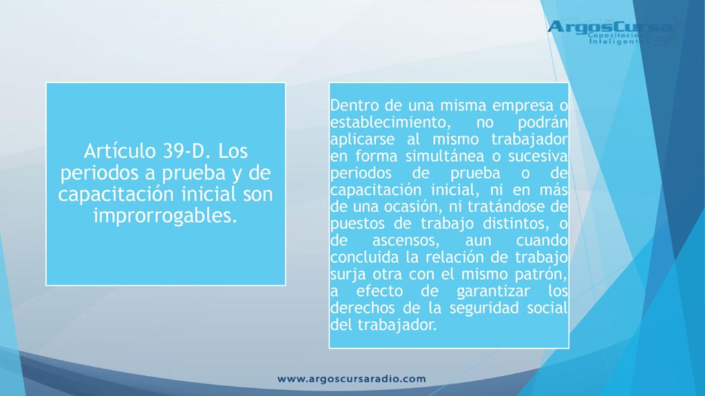 Artículo 39-D. Los periodos a prueba y de capacitación inicial son improrrogables.