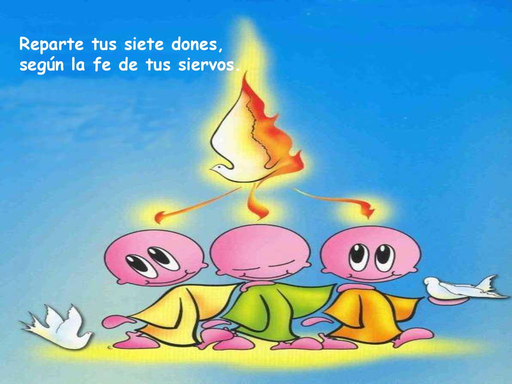Reparte tus siete dones, según la fe de tus siervos.