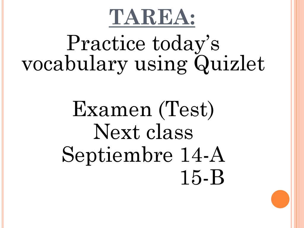 TAREA: Practice today’s vocabulary using Quizlet Examen (Test) Next class Septiembre 14-A 15-B