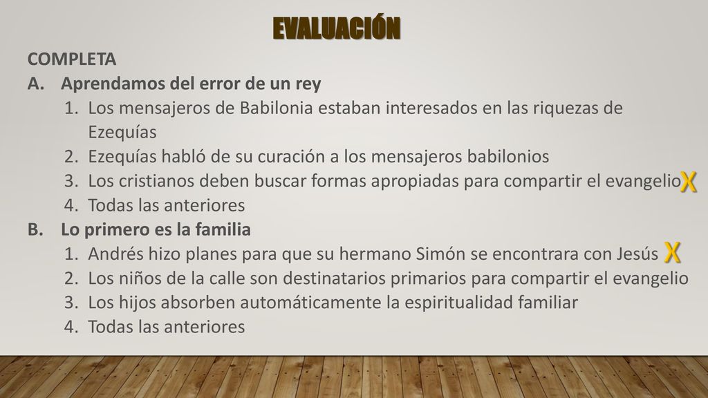 X X EVALUACIÓN COMPLETA A. Aprendamos del error de un rey
