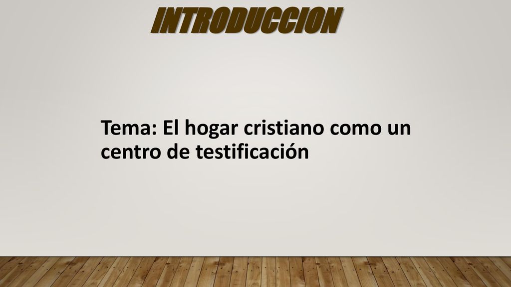 INTRODUCCION Tema: El hogar cristiano como un centro de testificación