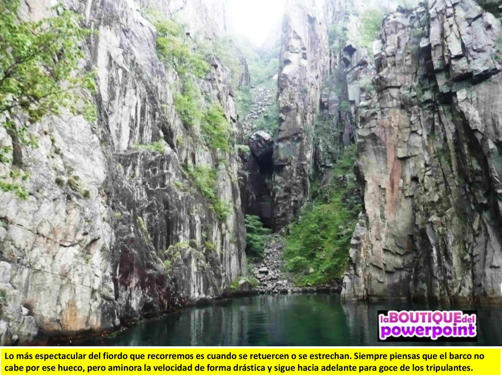 Lo más espectacular del fiordo que recorremos es cuando se retuercen o se estrechan.