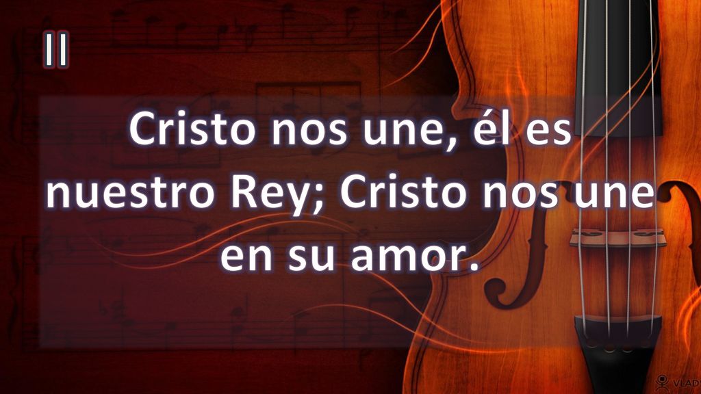 Cristo nos une, él es nuestro Rey; Cristo nos une en su amor.