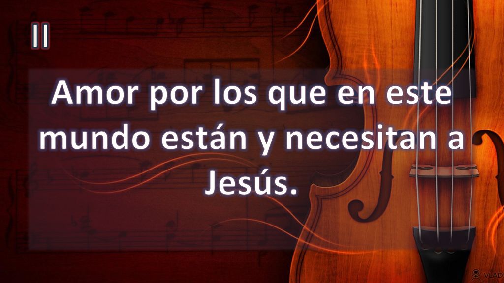 Amor por los que en este mundo están y necesitan a Jesús.