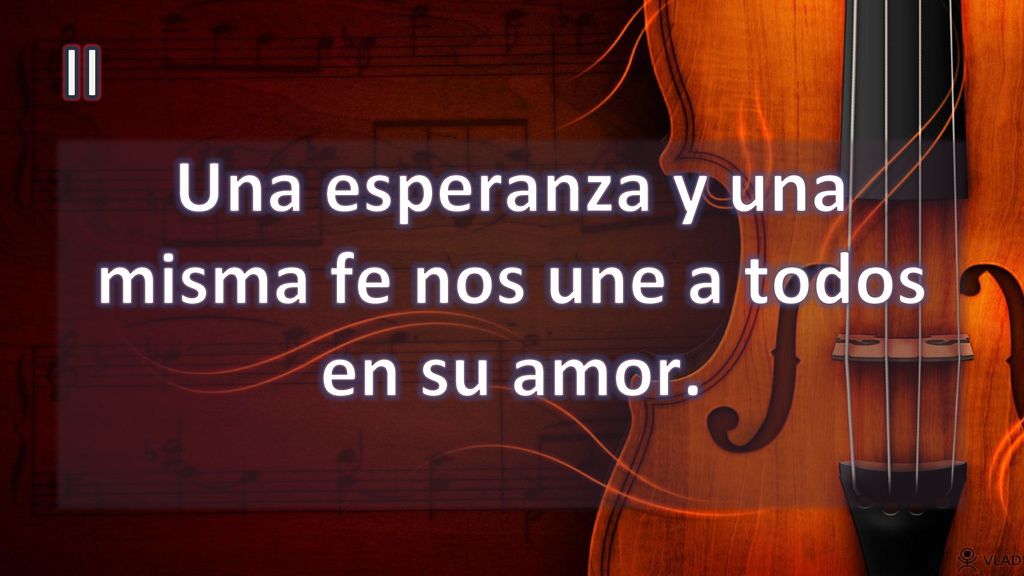 Una esperanza y una misma fe nos une a todos en su amor.