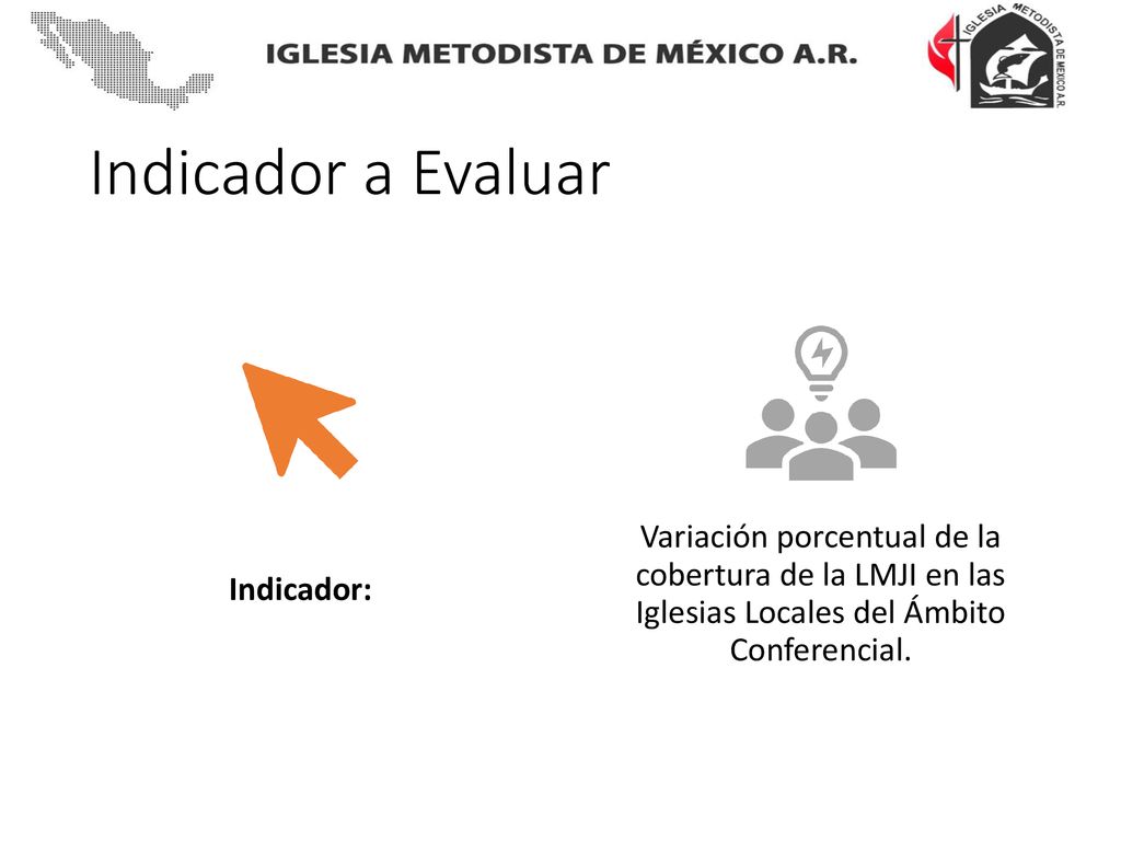 Indicador a Evaluar Indicador: Variación porcentual de la cobertura de la LMJI en las Iglesias Locales del Ámbito Conferencial.