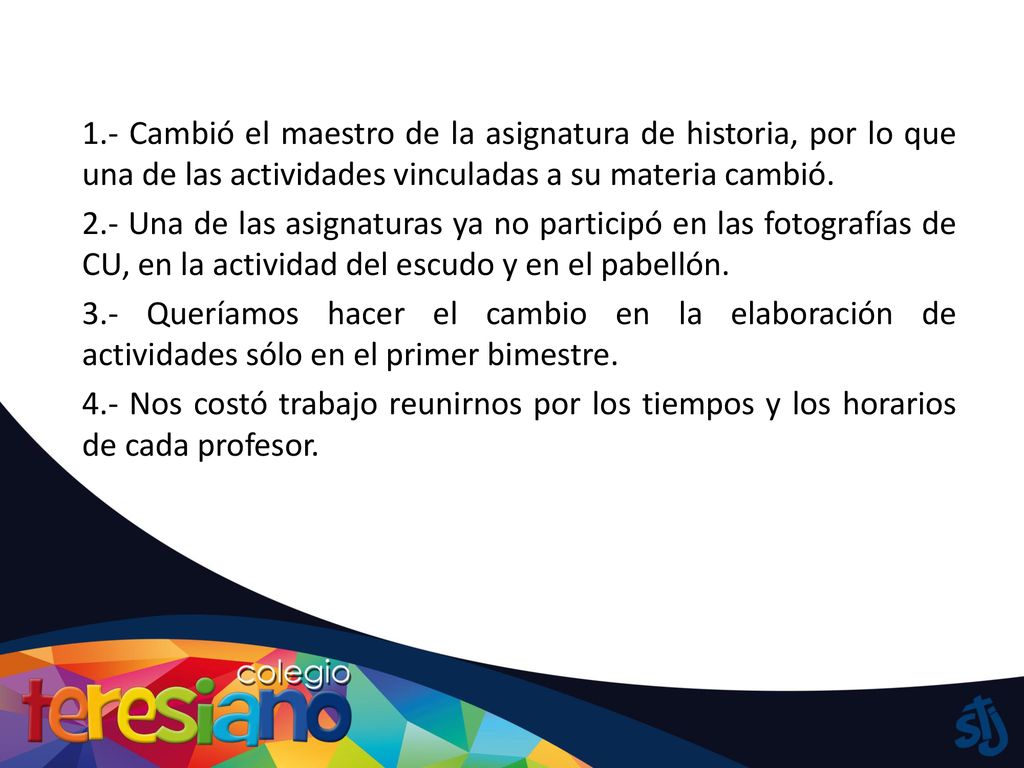 1.- Cambió el maestro de la asignatura de historia, por lo que una de las actividades vinculadas a su materia cambió.