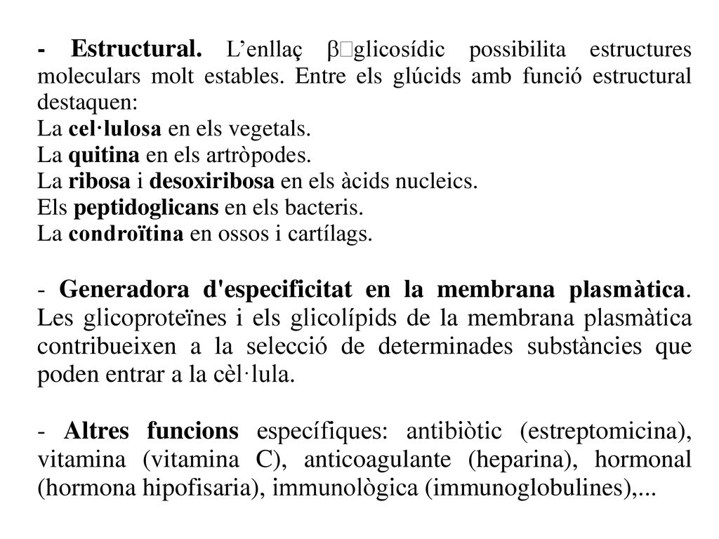- Estructural. L’enllaç –glicosídic possibilita estructures moleculars molt estables. Entre els glúcids amb funció estructural destaquen: