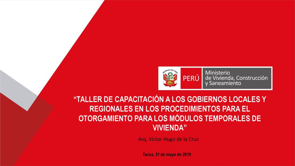 TALLER DE CAPACITACIÓN A LOS GOBIERNOS LOCALES Y REGIONALES EN LOS PROCEDIMIENTOS PARA EL OTORGAMIENTO PARA LOS MÓDULOS TEMPORALES DE VIVIENDA