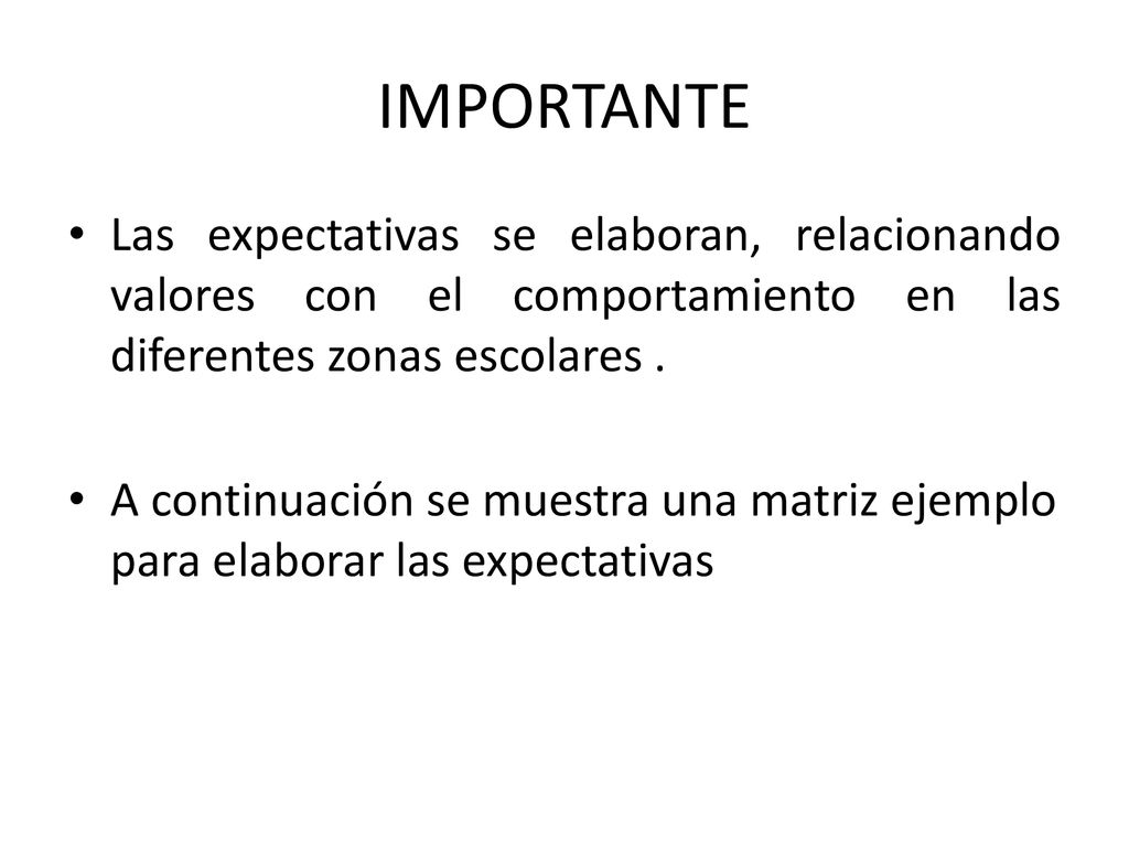 IMPORTANTE Las expectativas se elaboran, relacionando valores con el comportamiento en las diferentes zonas escolares .