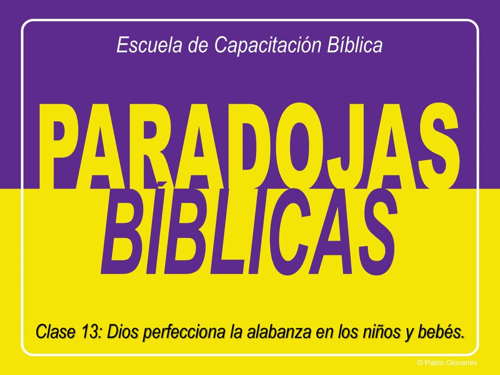 Clase 13: Dios perfecciona la alabanza en los niños y bebés.