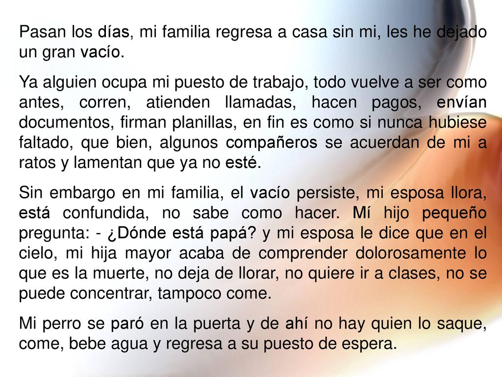 Pasan los días, mi familia regresa a casa sin mi, les he dejado un gran vacío.