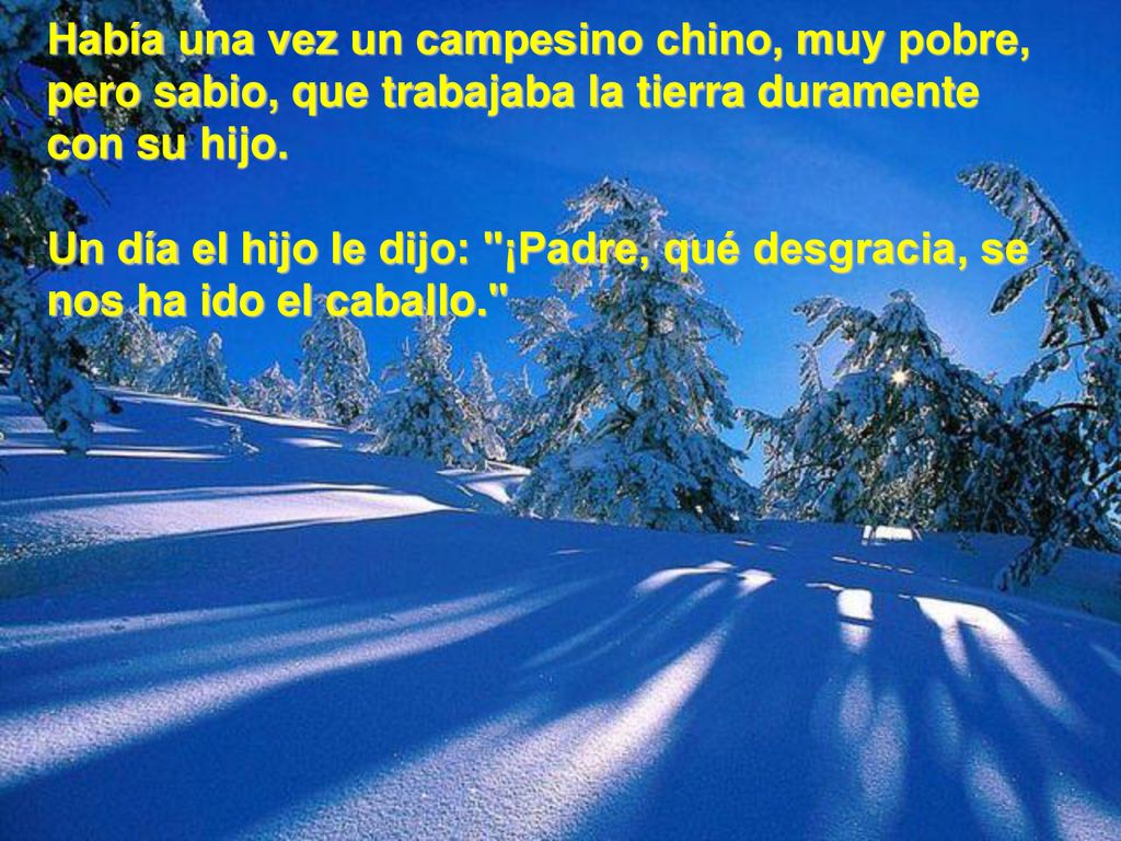 Había una vez un campesino chino, muy pobre, pero sabio, que trabajaba la tierra duramente con su hijo.