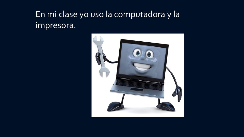 En mi clase yo uso la computadora y la impresora.