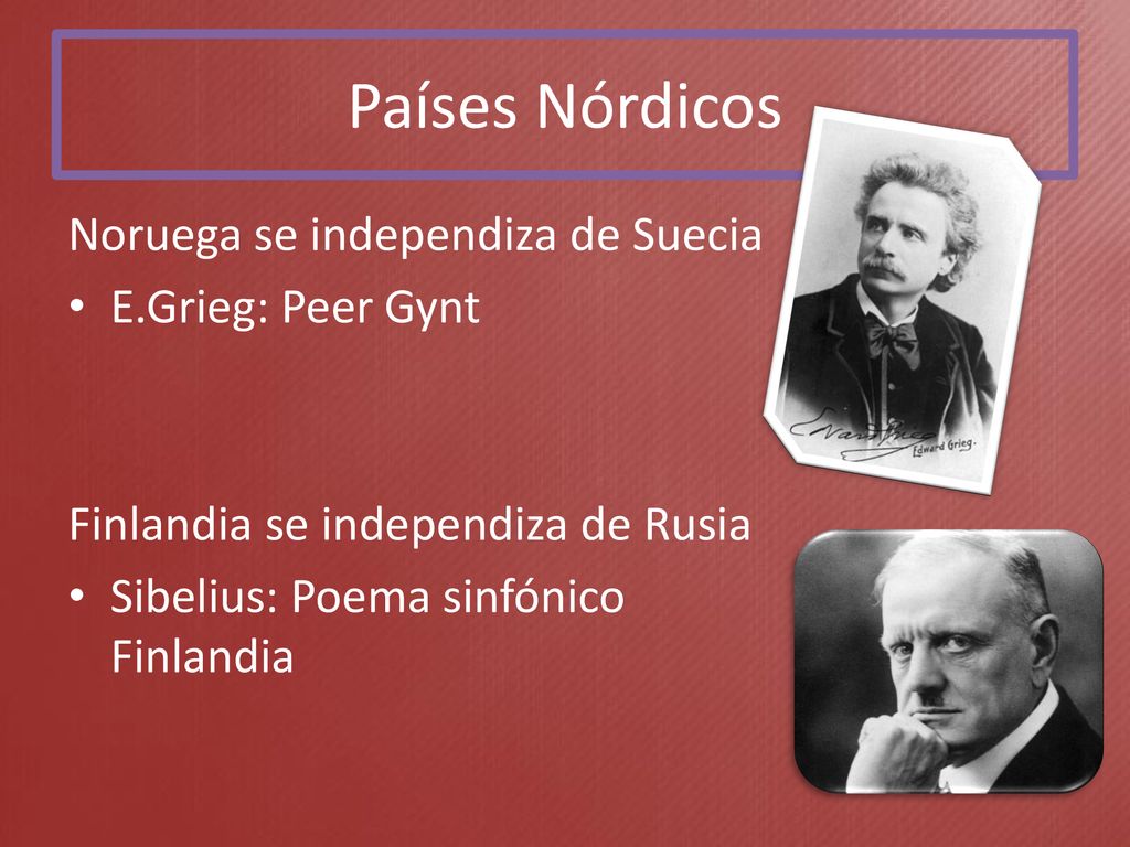 Países Nórdicos Noruega se independiza de Suecia E.Grieg: Peer Gynt