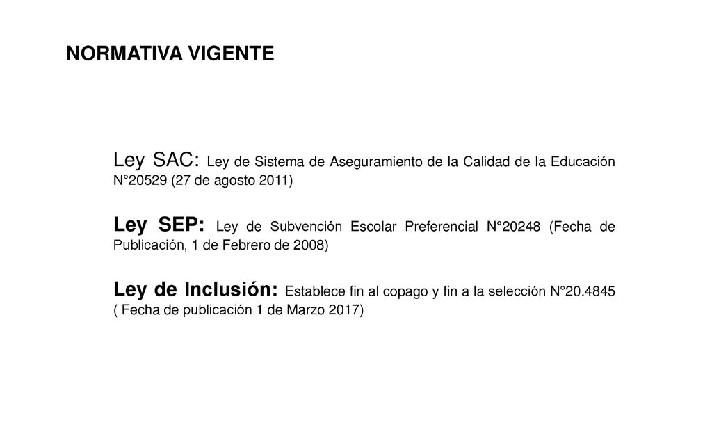 NORMATIVA VIGENTE Ley SAC: Ley de Sistema de Aseguramiento de la Calidad de la Educación N°20529 (27 de agosto 2011)