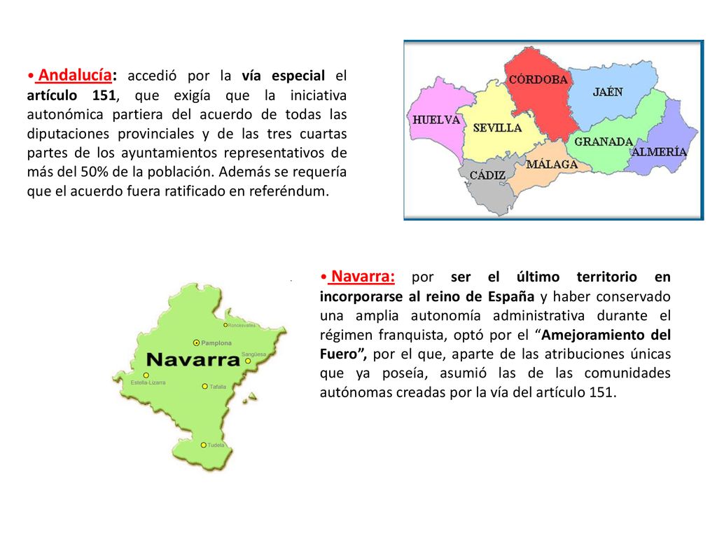Andalucía: accedió por la vía especial el artículo 151, que exigía que la iniciativa autonómica partiera del acuerdo de todas las diputaciones provinciales y de las tres cuartas partes de los ayuntamientos representativos de más del 50% de la población. Además se requería que el acuerdo fuera ratificado en referéndum.