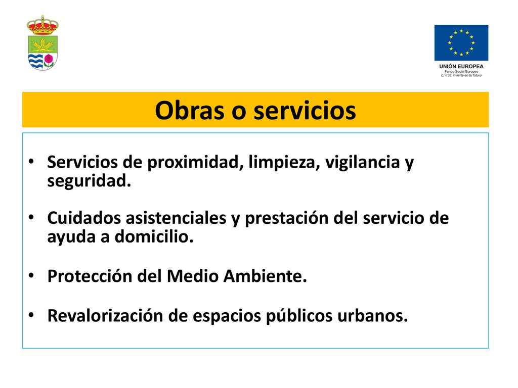 Obras o servicios Servicios de proximidad, limpieza, vigilancia y seguridad. Cuidados asistenciales y prestación del servicio de ayuda a domicilio.