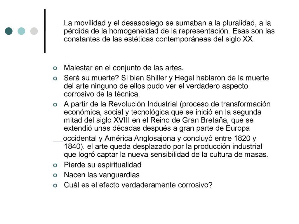 La movilidad y el desasosiego se sumaban a la pluralidad, a la pérdida de la homogeneidad de la representación. Esas son las constantes de las estéticas contemporáneas del siglo XX