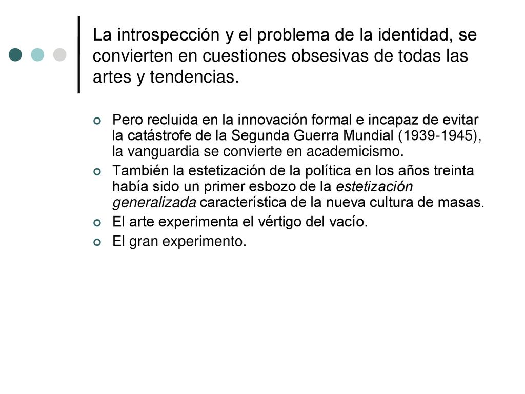 La introspección y el problema de la identidad, se convierten en cuestiones obsesivas de todas las artes y tendencias.