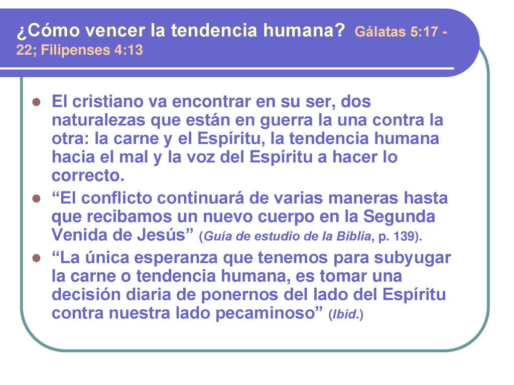 ¿Cómo vencer la tendencia humana Gálatas 5: ; Filipenses 4:13
