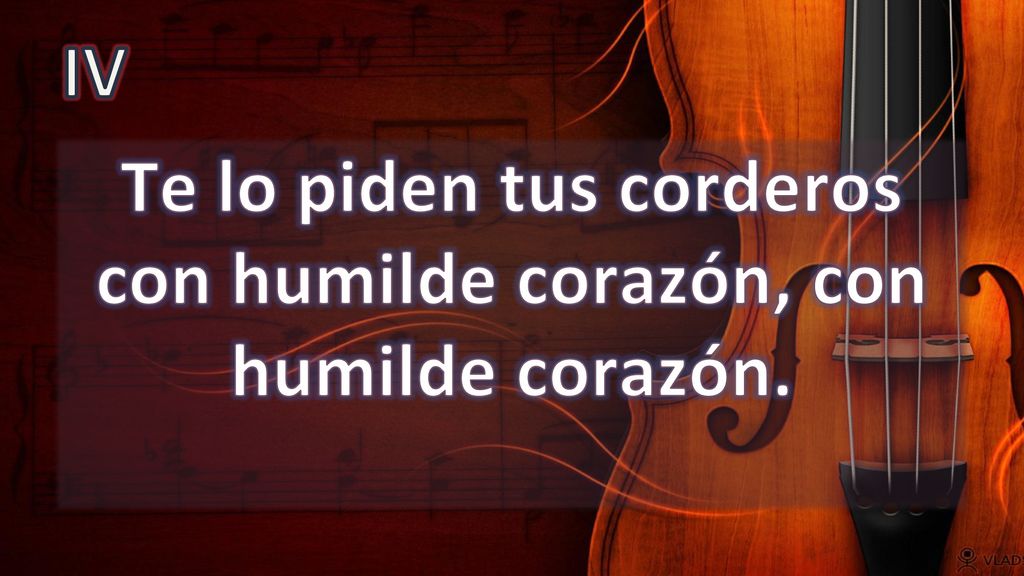 Te lo piden tus corderos con humilde corazón, con humilde corazón.