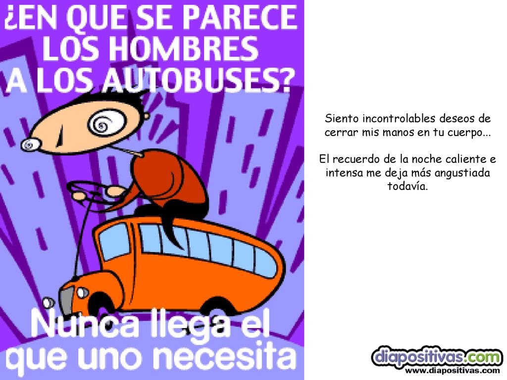 Siento incontrolables deseos de cerrar mis manos en tu cuerpo